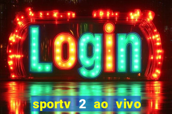 sportv 2 ao vivo mega canal